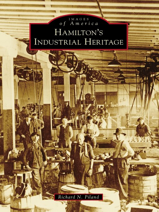 Title details for Hamilton's Industrial Heritage by Richard N. Piland - Available